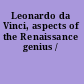 Leonardo da Vinci, aspects of the Renaissance genius /