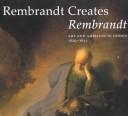 Rembrandt creates Rembrandt : art and ambition in Leiden, 1629-1631 /