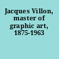 Jacques Villon, master of graphic art, 1875-1963