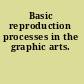Basic reproduction processes in the graphic arts.
