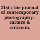 21st : the journal of contemporary photography : culture & criticism.