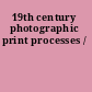 19th century photographic print processes /