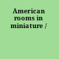 American rooms in miniature /