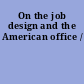 On the job design and the American office /