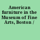 American furniture in the Museum of Fine Arts, Boston /