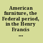 American furniture, the Federal period, in the Henry Francis du Pont Winterthur Museum /
