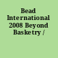 Bead International 2008 Beyond Basketry /