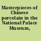 Masterpieces of Chinese porcelain in the National Palace Museum, supplement
