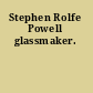 Stephen Rolfe Powell glassmaker.