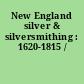 New England silver & silversmithing : 1620-1815 /