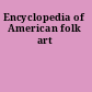 Encyclopedia of American folk art