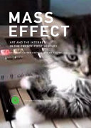 Mass effect : art and the internet in the twenty-first century /