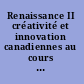 Renaissance II créativité et innovation canadiennes au cours du nouveau millénaire /