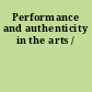 Performance and authenticity in the arts /