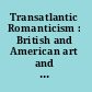 Transatlantic Romanticism : British and American art and literature, 1790-1860 /