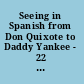 Seeing in Spanish from Don Quixote to Daddy Yankee - 22 essays on Hispanic visual cultures /