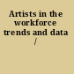 Artists in the workforce trends and data /