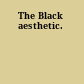 The Black aesthetic.