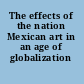 The effects of the nation Mexican art in an age of globalization /