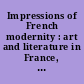 Impressions of French modernity : art and literature in France, 1850-1900 /