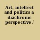 Art, intellect and politics a diachronic perspective /