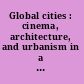 Global cities : cinema, architecture, and urbanism in a digital age