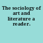 The sociology of art and literature a reader.