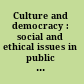 Culture and democracy : social and ethical issues in public support for the arts and humanities /