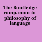 The Routledge companion to philosophy of language