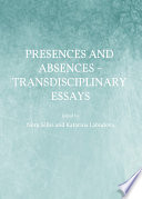 Presences and absences : transdisciplinary essays /