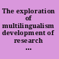 The exploration of multilingualism development of research on L3, multilingualism, and multiple language acquisition /