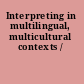 Interpreting in multilingual, multicultural contexts /