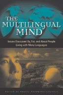 The multilingual mind : issues discussed by for and about people living with many languages /