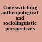 Codeswitching anthropological and sociolinguistic perspectives /