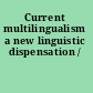 Current multilingualism a new linguistic dispensation /