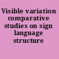 Visible variation comparative studies on sign language structure /