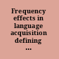 Frequency effects in language acquisition defining the limits of frequency as an explanatory concept /