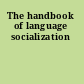 The handbook of language socialization