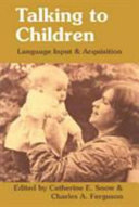 Talking to children : language input and acquisition : papers from a conference sponsored by the Committee on Sociolinguistics of the Social Science Research Council (USA) /