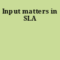 Input matters in SLA