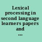 Lexical processing in second language learners papers and perspectives in honour of Paul Meara /