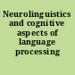 Neurolinguistics and cognitive aspects of language processing /