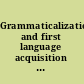 Grammaticalization and first language acquisition crosslinguistic perspectives /