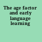 The age factor and early language learning