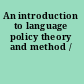 An introduction to language policy theory and method /