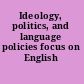 Ideology, politics, and language policies focus on English /