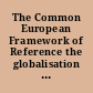 The Common European Framework of Reference the globalisation of language education policy /