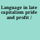Language in late capitalism pride and profit /