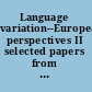 Language variation--European perspectives II selected papers from the 4th International Conference on Language Variation in Europe (ICLAVE 4), Nicosia, June 2007 /