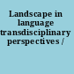 Landscape in language transdisciplinary perspectives /